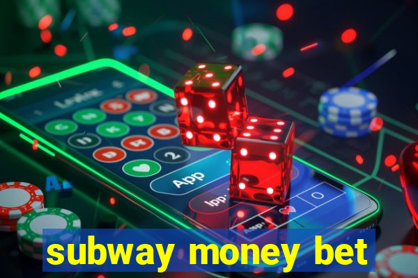 subway money bet